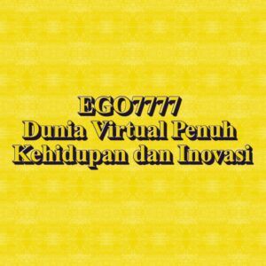EGO7777 Dunia Virtual Penuh Kehidupan dan Inovasi