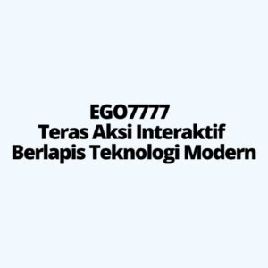 EGO7777 Teras Aksi Interaktif Berlapis Teknologi Modern